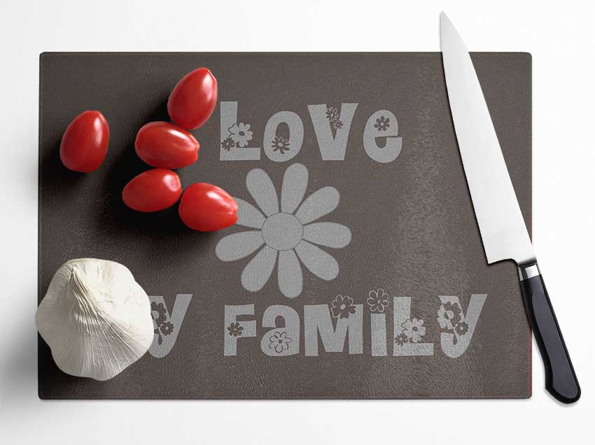 Boys room Quote I Love My Family Chocolate Glass Chopping Board