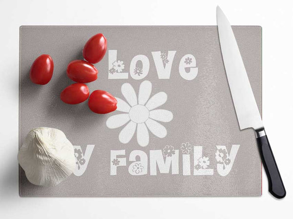 Boys room Quote I Love My Family Beige Glass Chopping Board