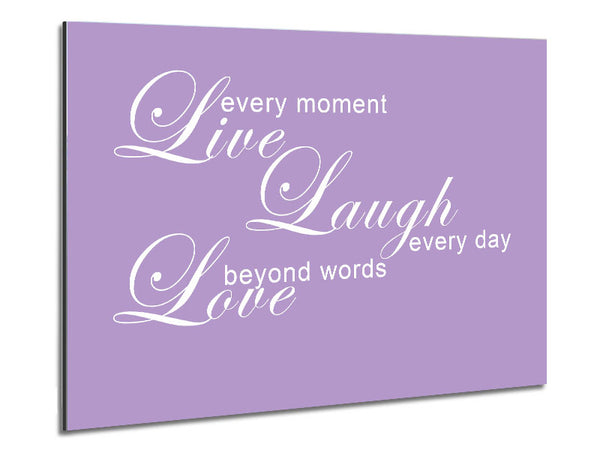 Love Quote Live Every Moment 3 Lilac