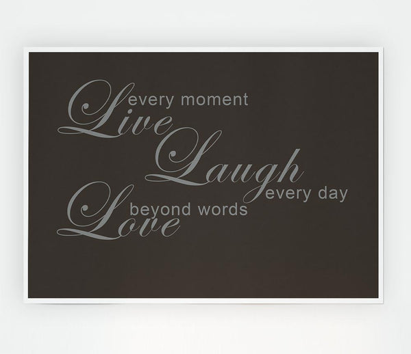 Home Quote Live Every Moment 3 Chocolate Print Poster Wall Art