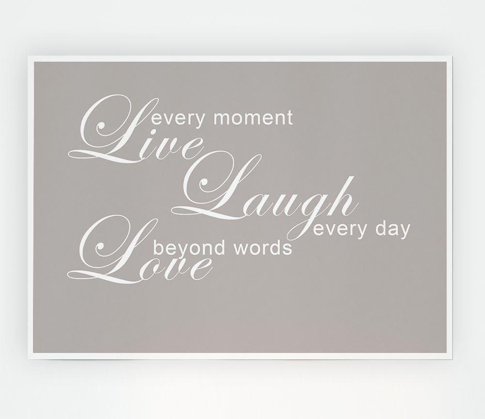 Home Quote Love Quote Live Every Moment 3 Beige Print Poster Wall Art