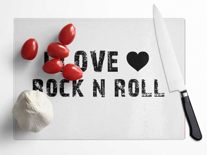 Music Quote I Love Rock N Roll White Glass Chopping Board