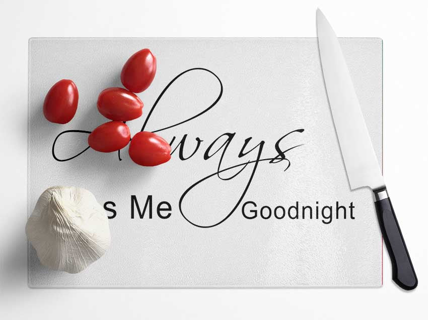 Love Quote Always Kiss Me Goodnight 2 White Glass Chopping Board