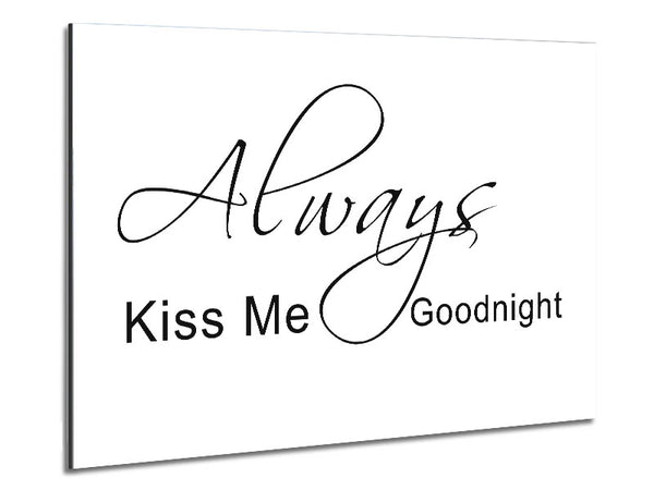 Love Quote Always Kiss Me Goodnight 2 White