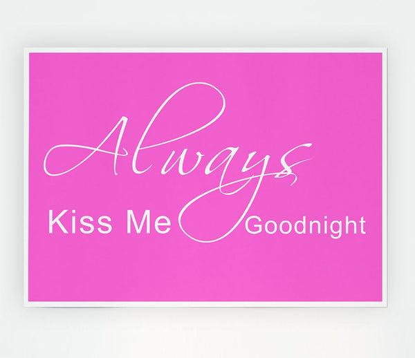 Love Quote Always Kiss Me Goodnight 2 Vivid Pink Print Poster Wall Art