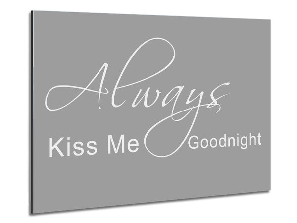 Love Quote Always Kiss Me Goodnight 2 Grey White