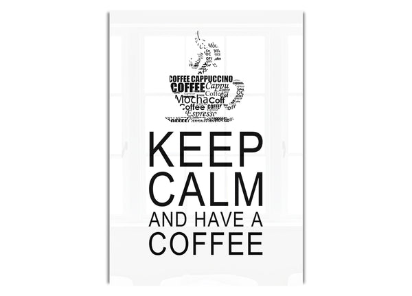 Keep Calm And Have A Coffee White