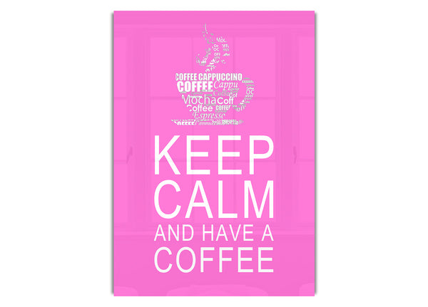 Keep Calm And Have A Coffee Vivid Pink