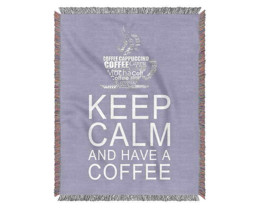 Kitchen Quote Keep Calm And Have A Coffee Lilac Woven Blanket