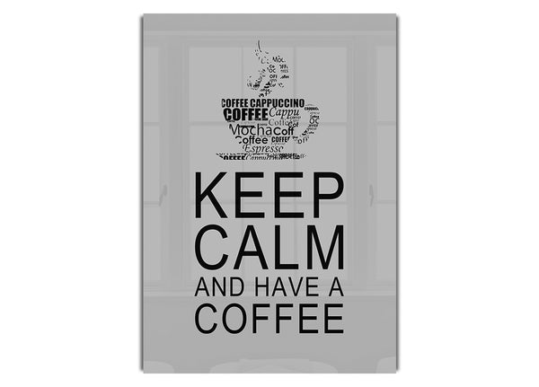 Keep Calm And Have A Coffee Grey