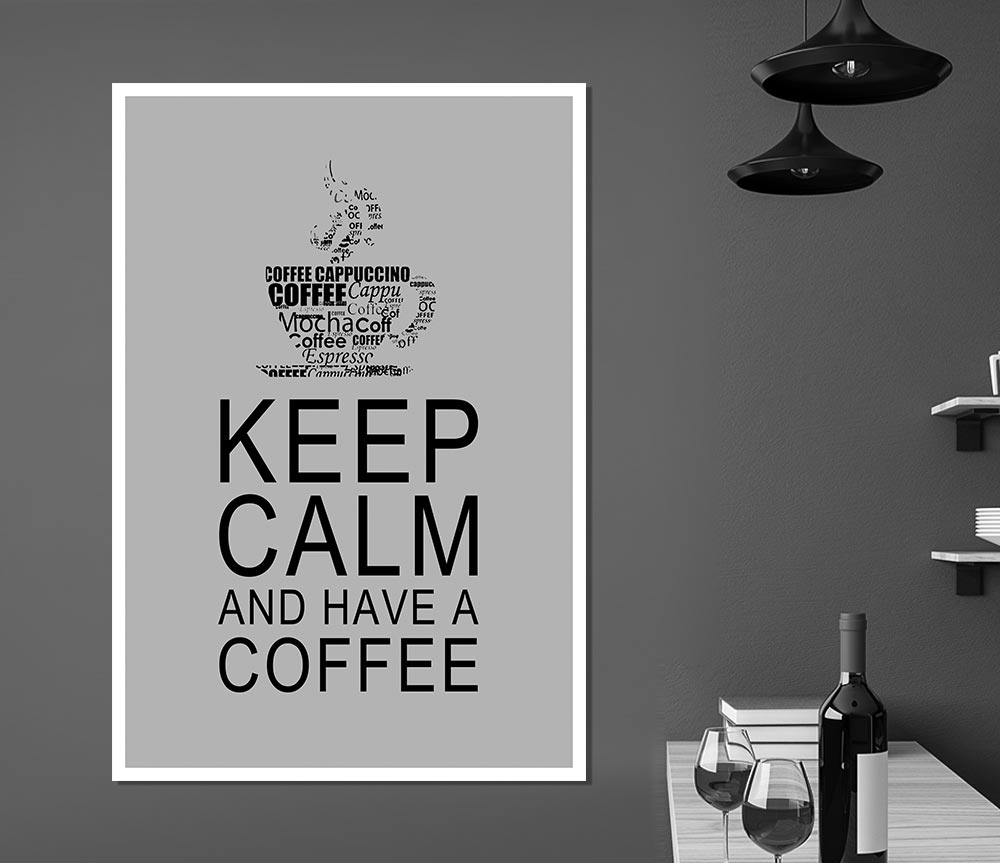 Kitchen Quote Keep Calm And Have A Coffee Grey Print Poster Wall Art