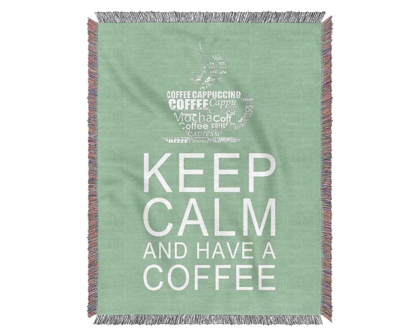 Kitchen Quote Keep Calm And Have A Coffee Green Woven Blanket