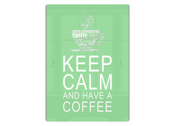 Keep Calm And Have A Coffee Green