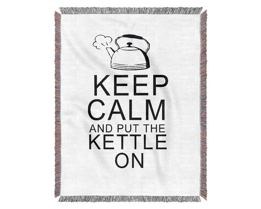 Kitchen Quote Keep Calm And Put The Kettle On White Woven Blanket