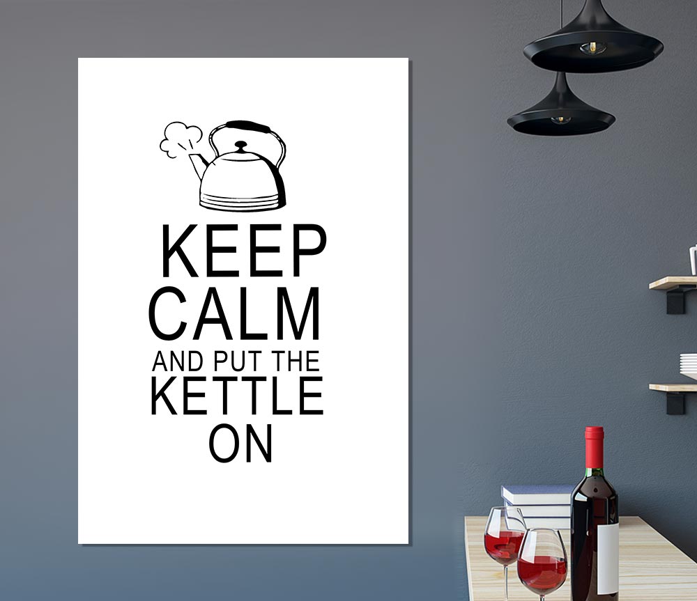 Kitchen Quote Keep Calm And Put The Kettle On White Print Poster Wall Art