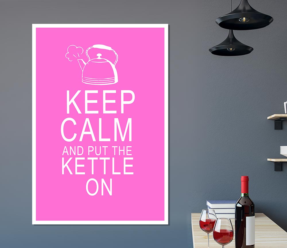 Kitchen Quote Keep Calm And Put The Kettle On Vivid Pink Print Poster Wall Art