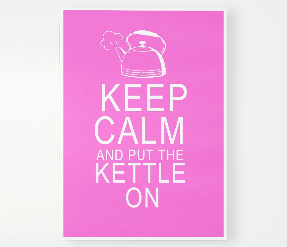 Kitchen Quote Keep Calm And Put The Kettle On Vivid Pink Print Poster Wall Art