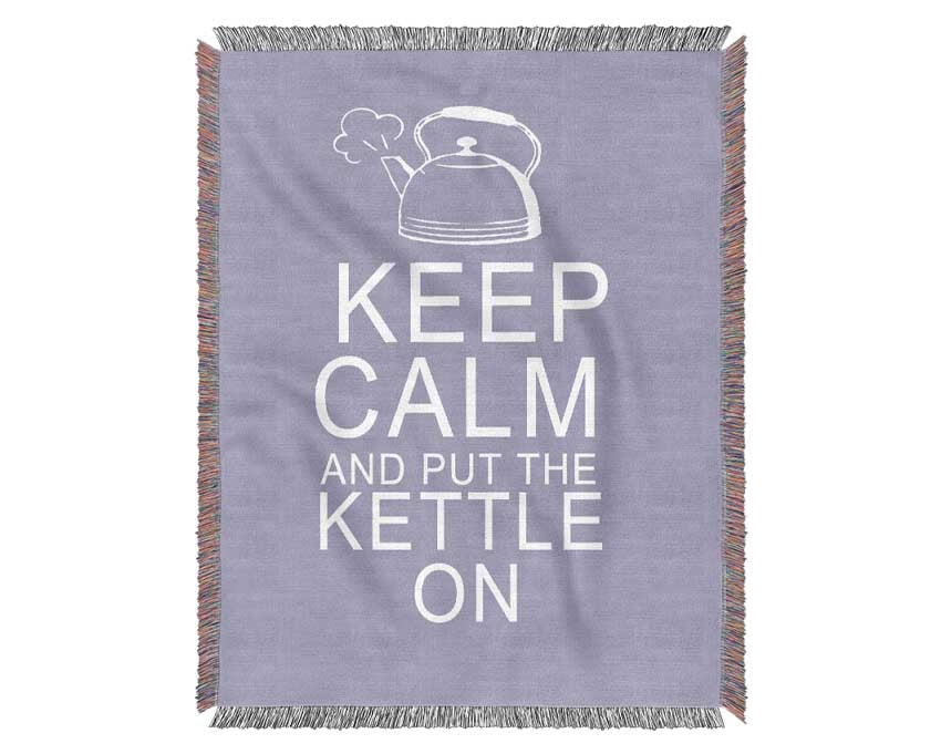 Kitchen Quote Keep Calm And Put The Kettle On Lilac Woven Blanket