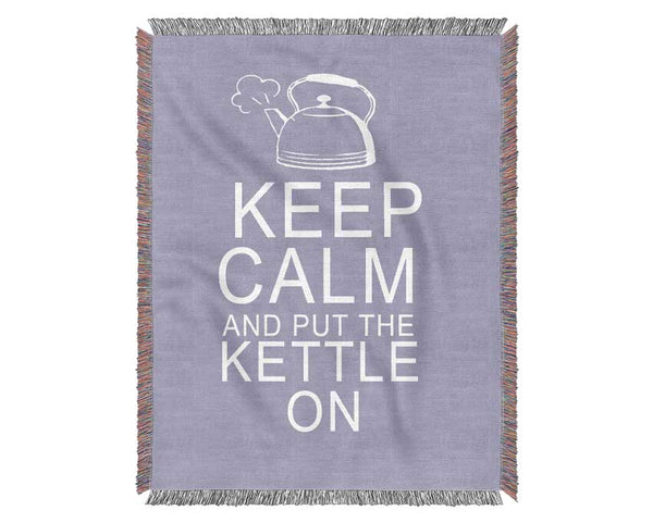 Kitchen Quote Keep Calm And Put The Kettle On Lilac Woven Blanket