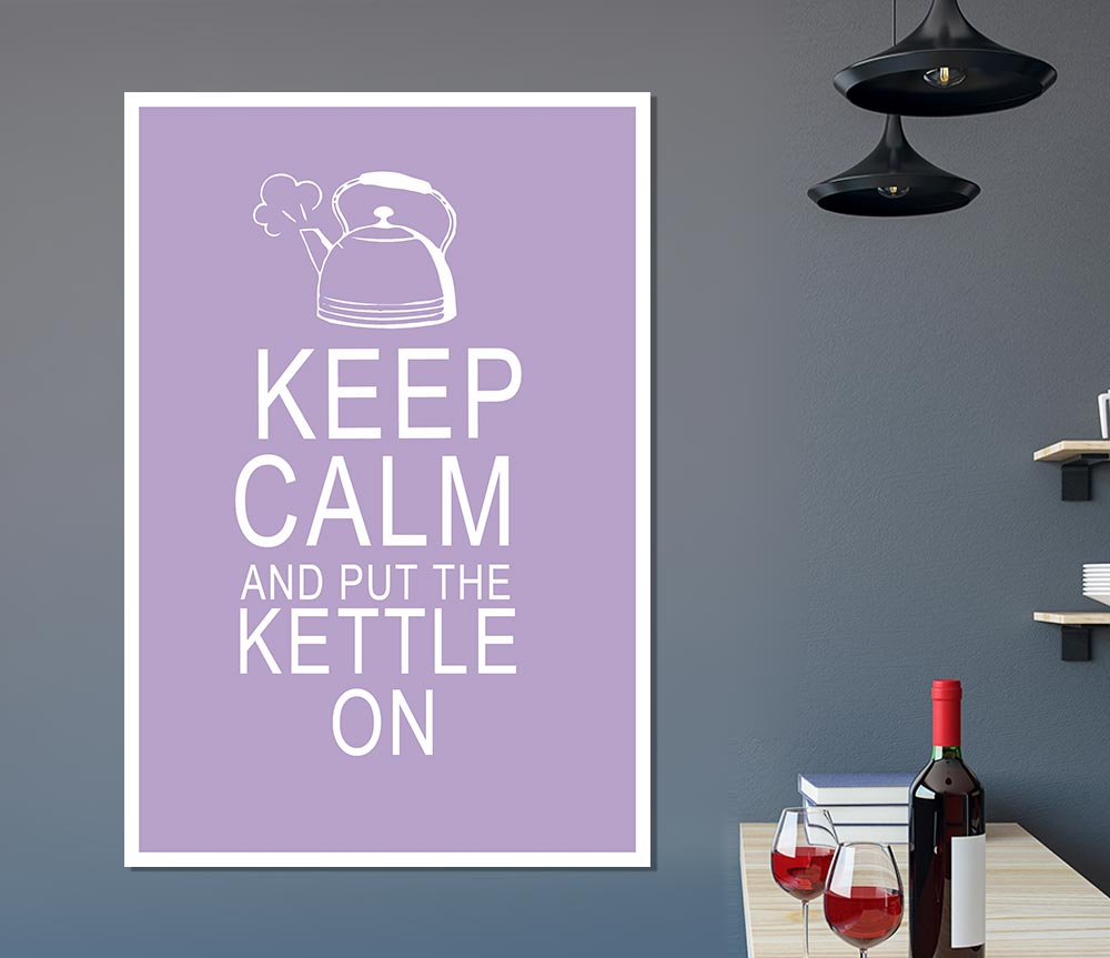 Kitchen Quote Keep Calm And Put The Kettle On Lilac Print Poster Wall Art