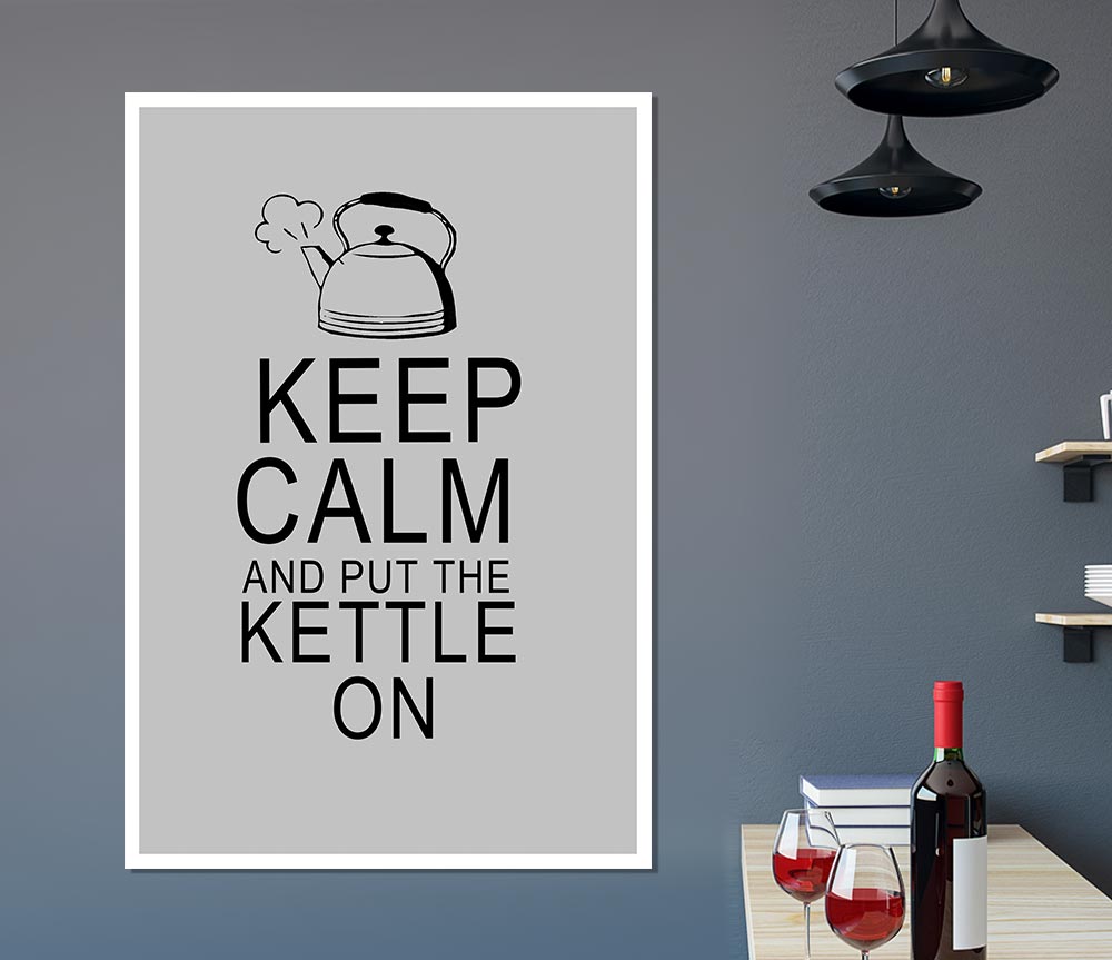 Kitchen Quote Keep Calm And Put The Kettle On Grey Print Poster Wall Art