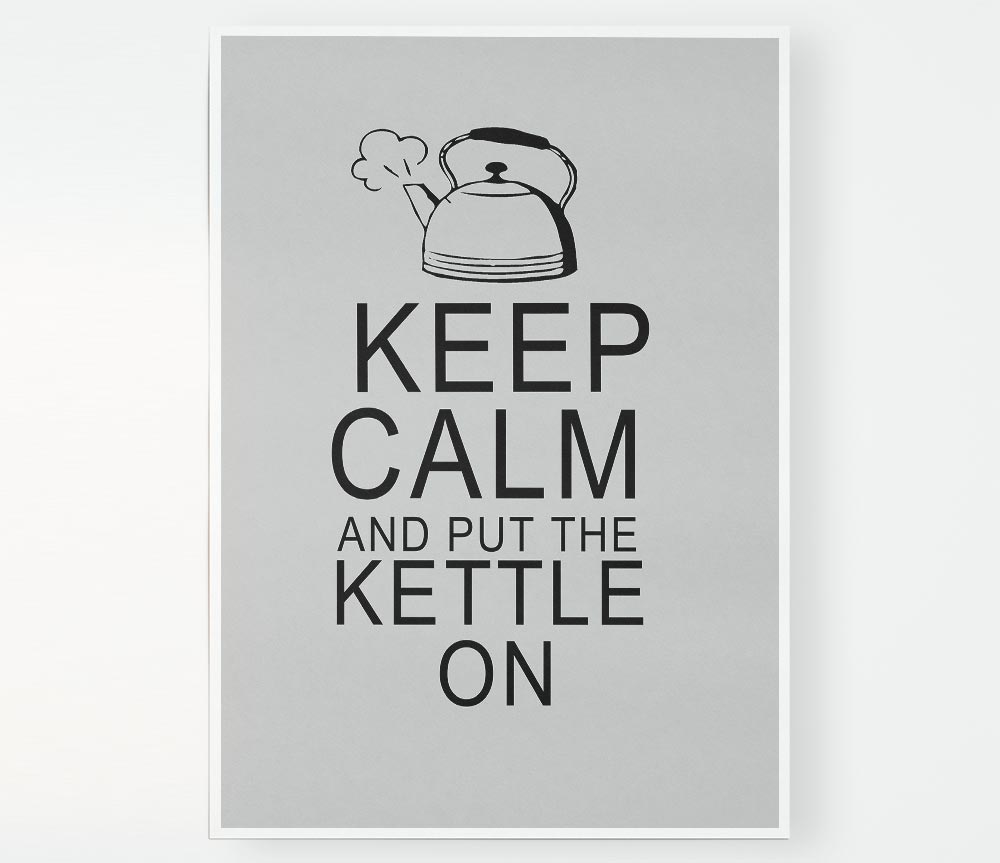 Kitchen Quote Keep Calm And Put The Kettle On Grey Print Poster Wall Art