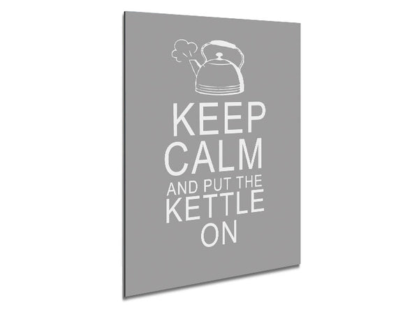 Kitchen Quote Keep Calm And Put The Kettle On Grey White