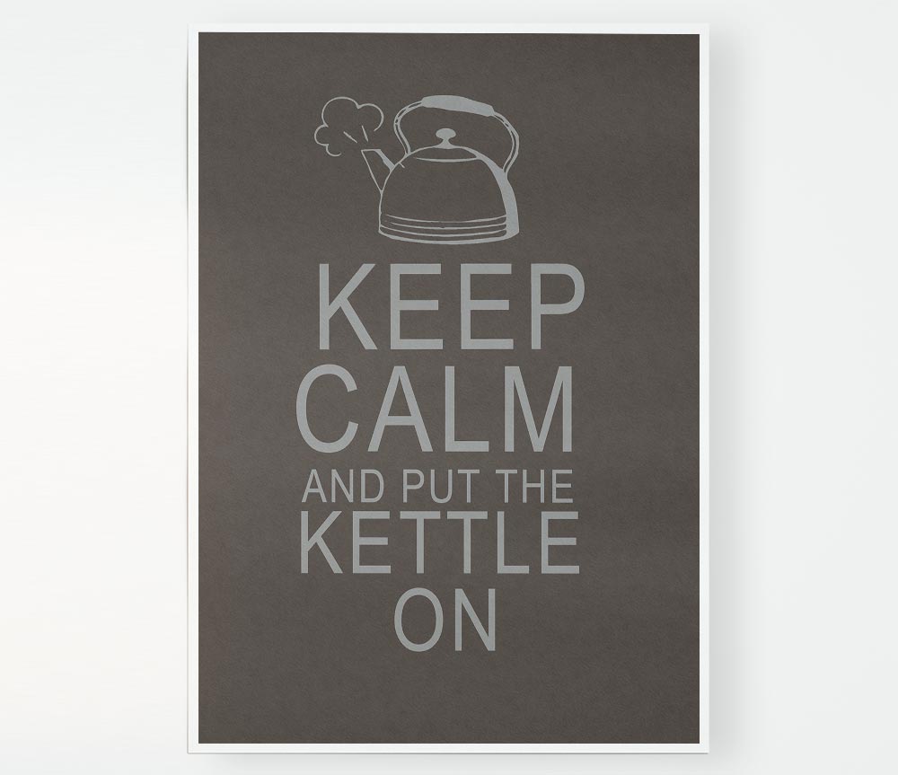 Kitchen Quote Keep Calm And Put The Kettle On Chocolate Print Poster Wall Art