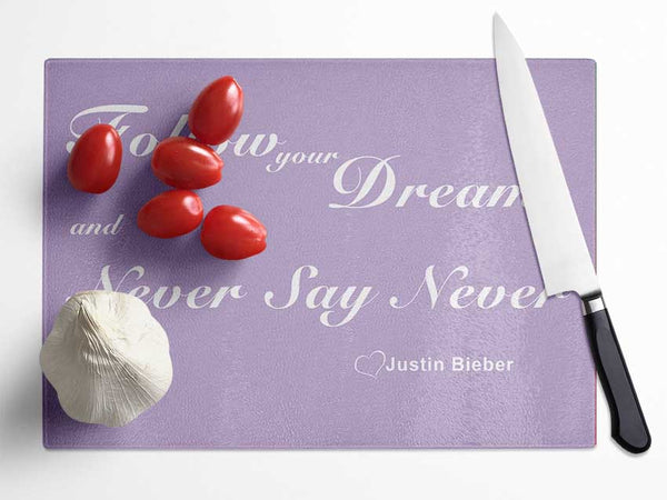 Music Quote Follow Your Dreams Justin Bieber Lilac Glass Chopping Board