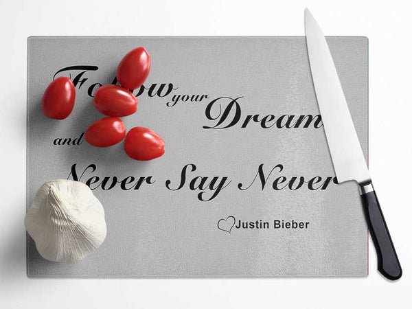 Music Quote Follow Your Dreams Justin Bieber Grey Glass Chopping Board