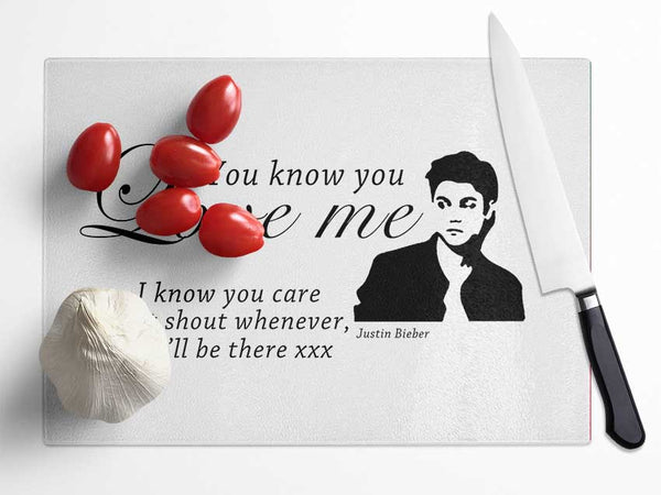 Music Quote You Know You Love Me Justin Bieber White Glass Chopping Board