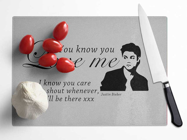 Music Quote You Know You Love Me Justin Bieber Grey Glass Chopping Board