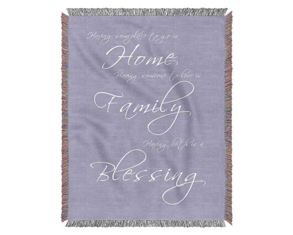 Family Quote Having Someplace To Go Is Home Lilac Woven Blanket