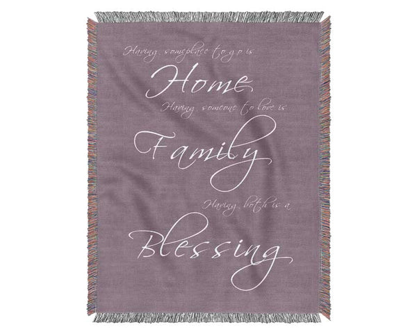 Family Quote Having Someplace To Go Is Home Dusty Pink Woven Blanket