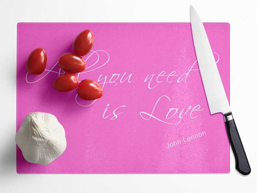 Music Quote All You Need Is Love 2 Vivid Pink Glass Chopping Board