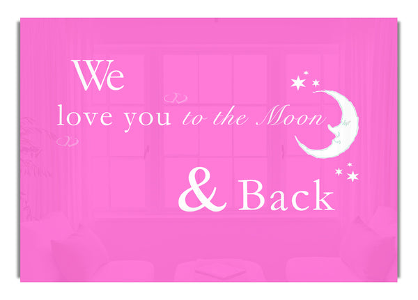 We Love You To The Moon And Back 2 Vivid Pink