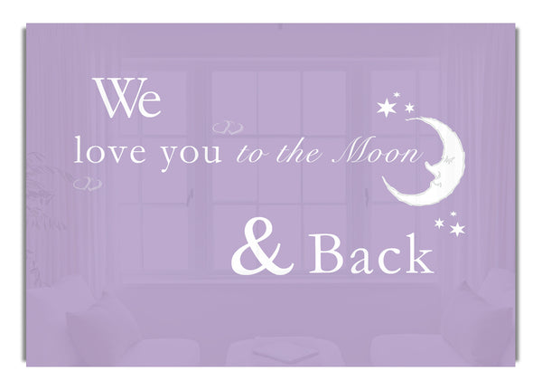 We Love You To The Moon And Back 2 Lilac