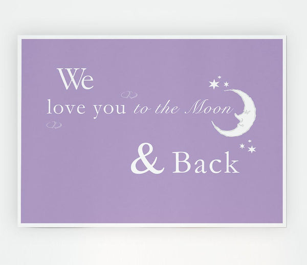 We Love You To The Moon And Back 2 Lilac Print Poster Wall Art