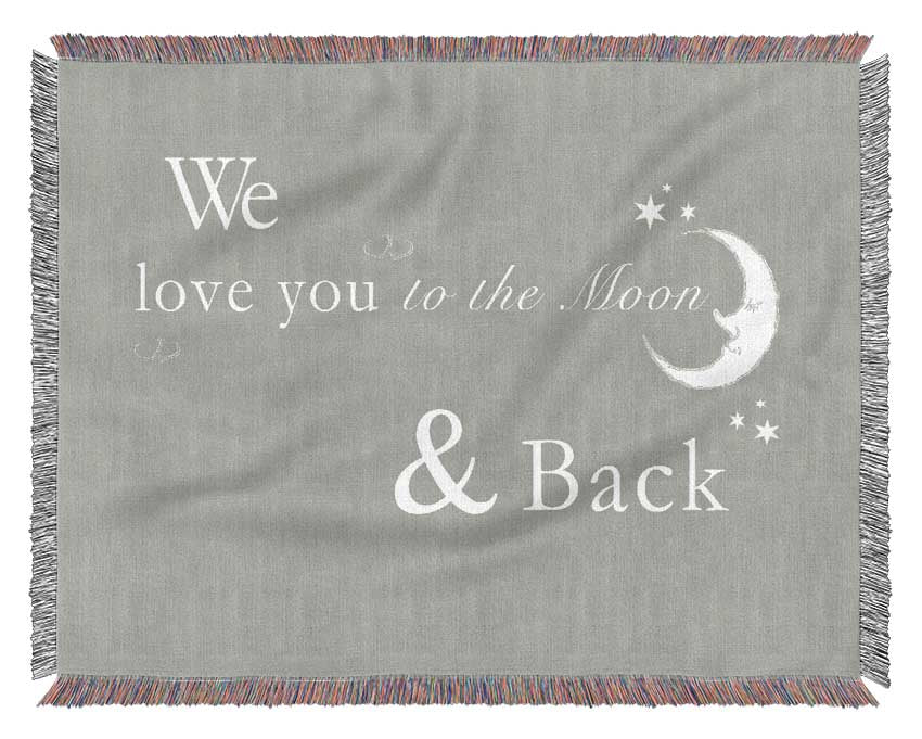 Nursery Quote We Love You To The Moon And Back 2 Grey White Woven Blanket