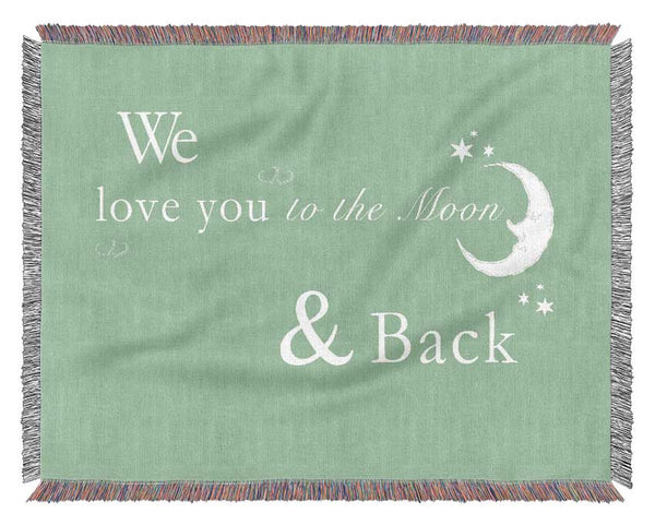 Nursery Quote We Love You To The Moon And Back 2 Green Woven Blanket