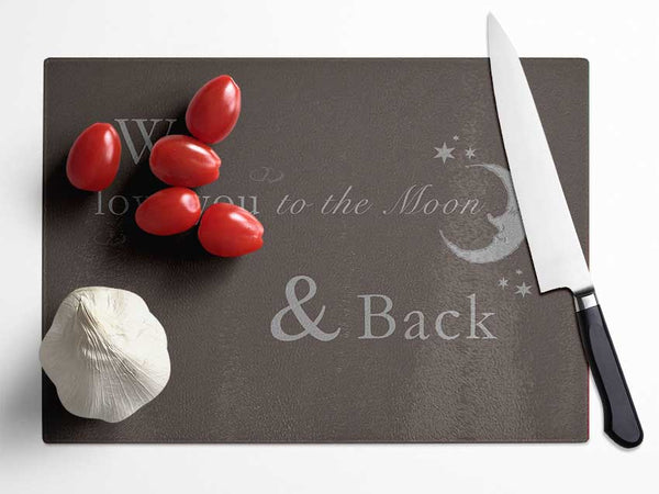 Nursery Quote We Love You To The Moon And Back 2 Chocolate Glass Chopping Board