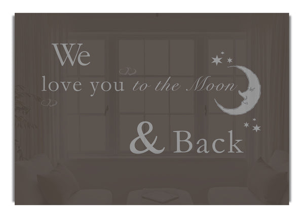 We Love You To The Moon And Back 2 Chocolate