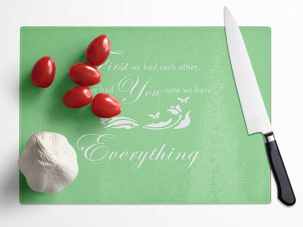 Nursery Quote First We Had Each Other Green Glass Chopping Board