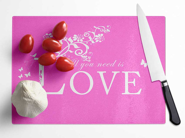 Music Quote All You Need Is Love Vivid Pink Glass Chopping Board