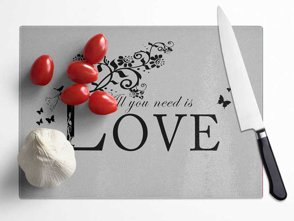 Music Quote All You Need Is Love Grey Glass Chopping Board