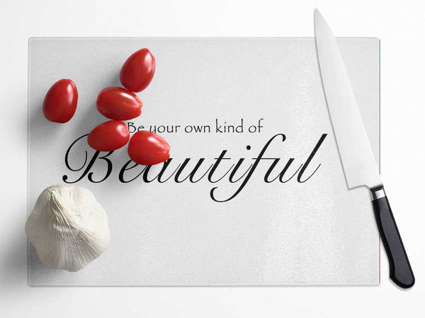 Be Your Own Kind Of Beautiful White Glass Chopping Board