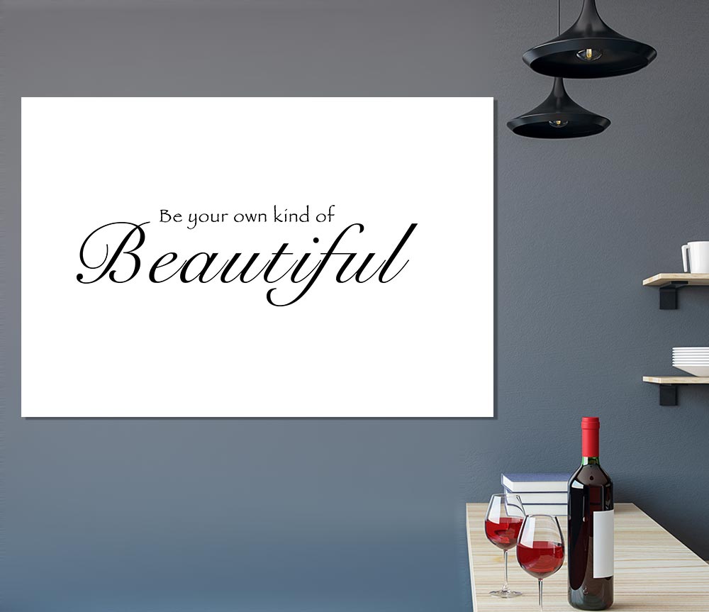 Be Your Own Kind Of Beautiful White Print Poster Wall Art