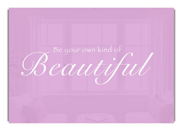 Be Your Own Kind Of Beautiful Pink