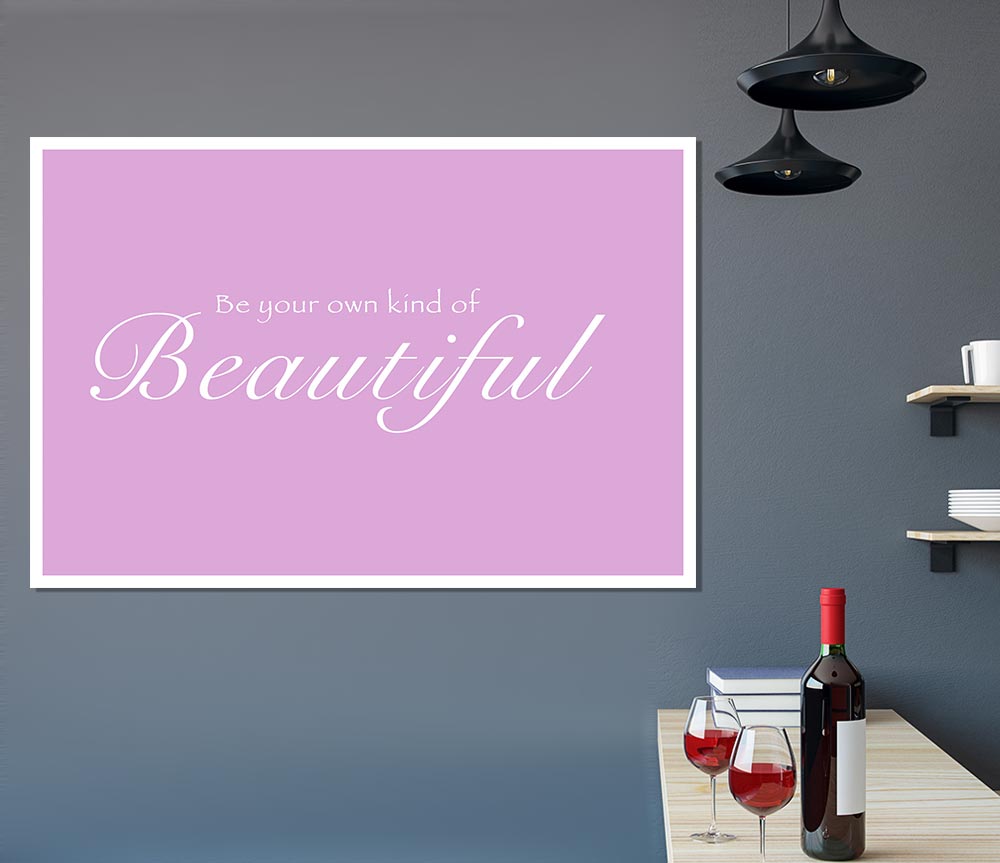 Be Your Own Kind Of Beautiful Pink Print Poster Wall Art