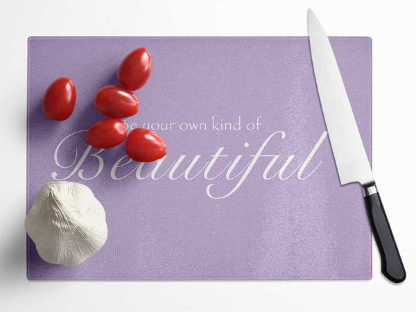 Girls Room Quote Be Your Own Kind Of Beautiful Lilac Glass Chopping Board